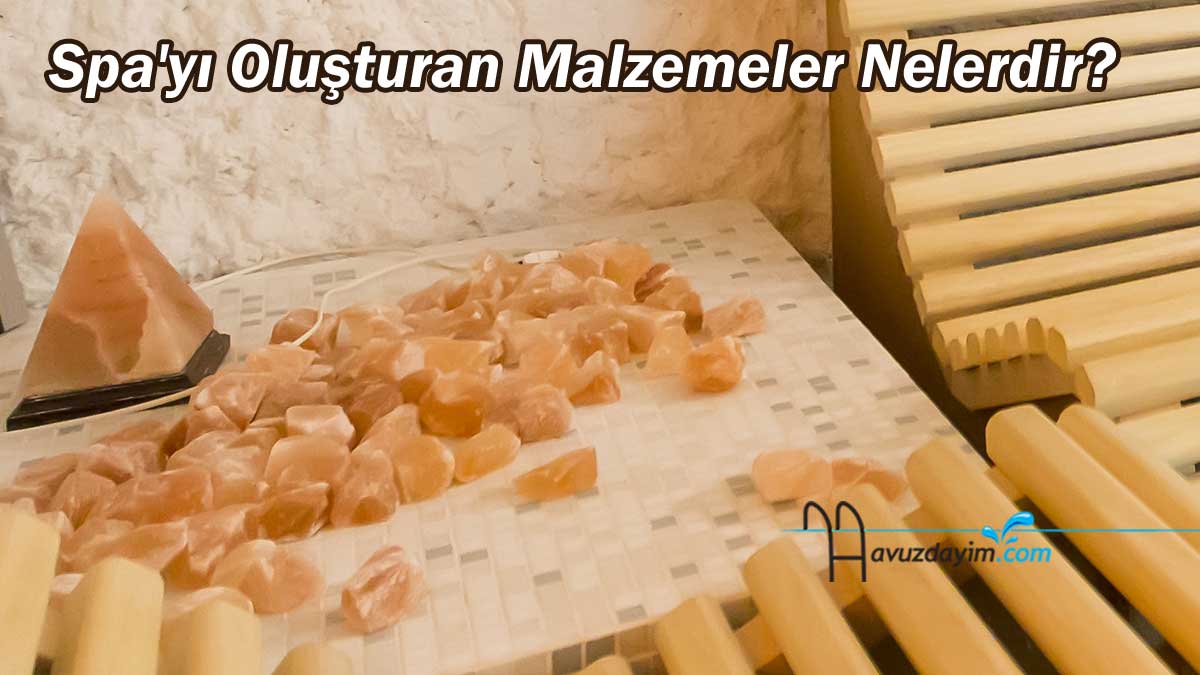 Spa'yı Oluşturan Malzemeler Nelerdir?