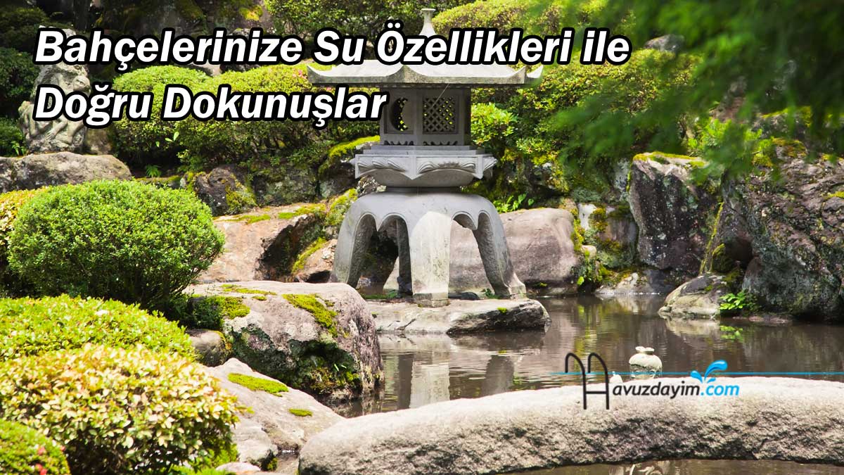 Bahçelerinize Su Özellikleri ile Doğru Dokunuşlar