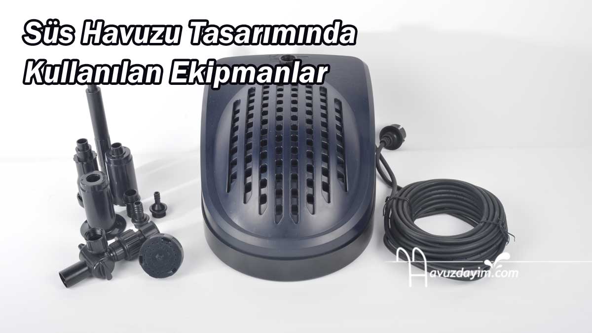 Süs Havuzu Tasarımında Kullanılan Ekipmanlar