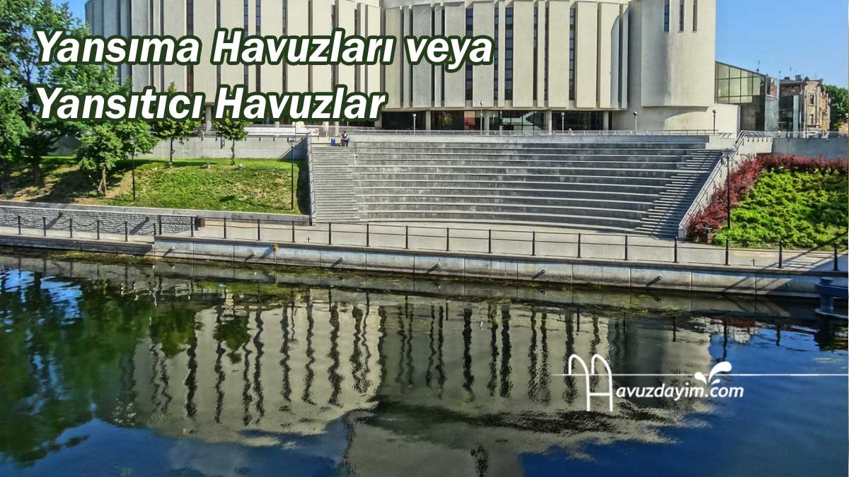 Yansıma Havuzları veya Yansıtıcı Havuzlar