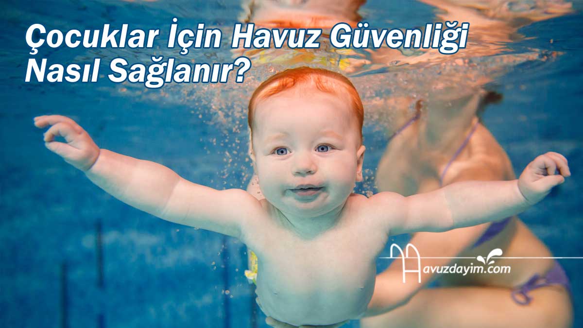 Çocuklar İçin Havuz Güvenliği Nasıl Sağlanır?