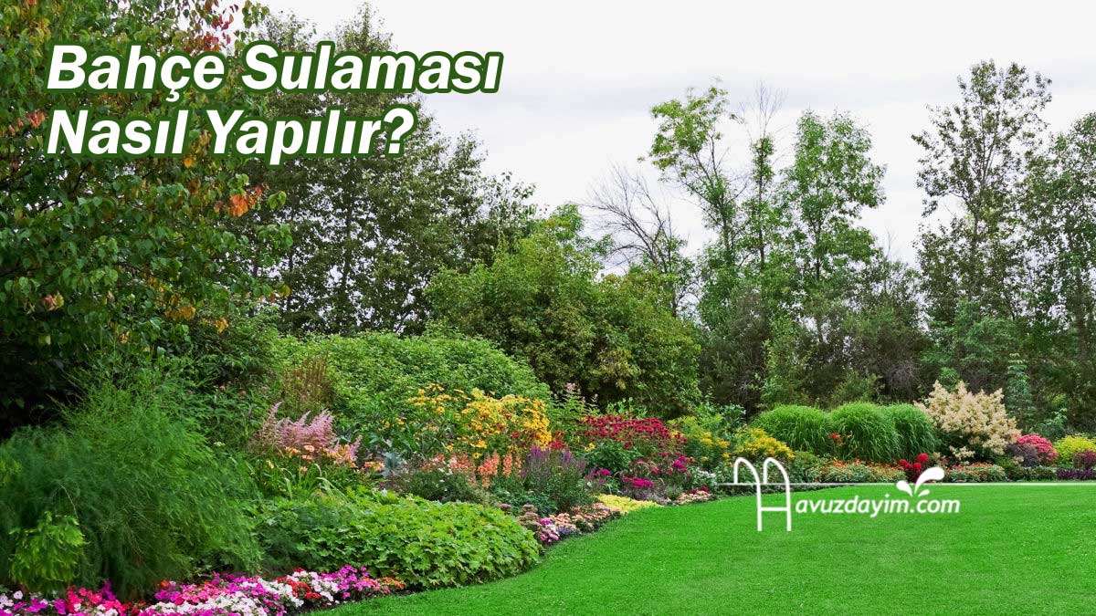 Bahçe Sulaması Nasıl Yapılır?