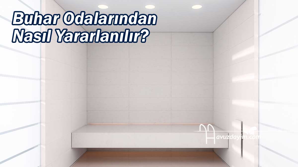 Buhar Odalarından Nasıl Yararlanılır?