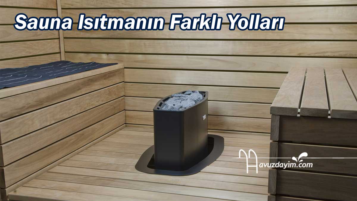 Sauna Isıtmanın Farklı Yolları