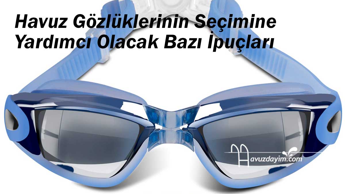 Havuz Gözlüklerin Seçimine Yardımcı Olacak Bazı İpuçları