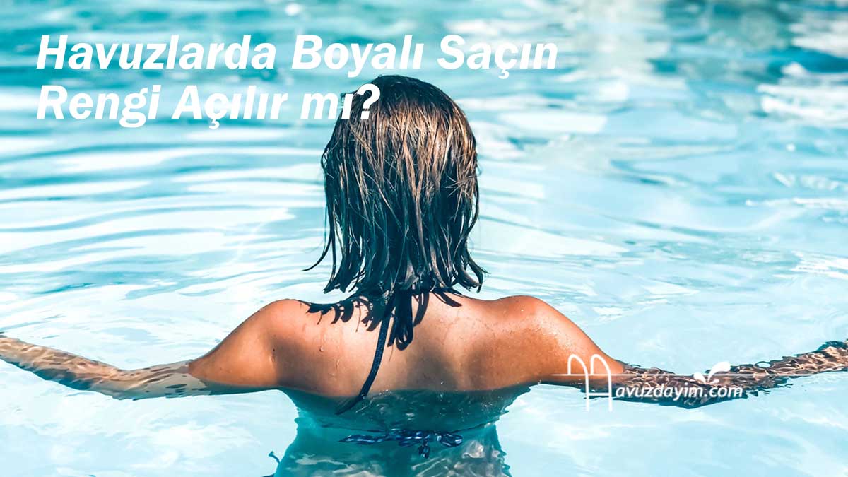 Havuzlarda Boyalı Saçın Rengi Açılır mı?