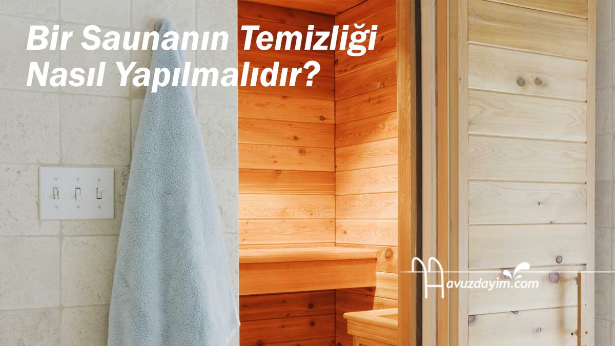 Bir Saunanın Temizliği Nasıl Yapılmalıdır?